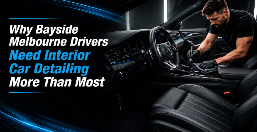 Why Bayside Melbourne Drivers Need Interior Car Detailing More Than Most (1)