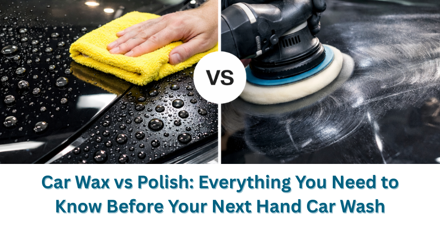 Car Wax Vs Polish Everything You Need To Know Before Your Next Hand Car Wash