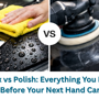 Car Wax Vs Polish Everything You Need To Know Before Your Next Hand Car Wash